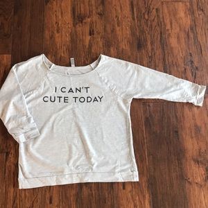 “I CANT CUTE TODAY” top